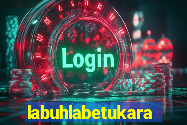 labuhlabetukara