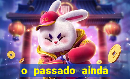 o passado ainda est谩 por vir