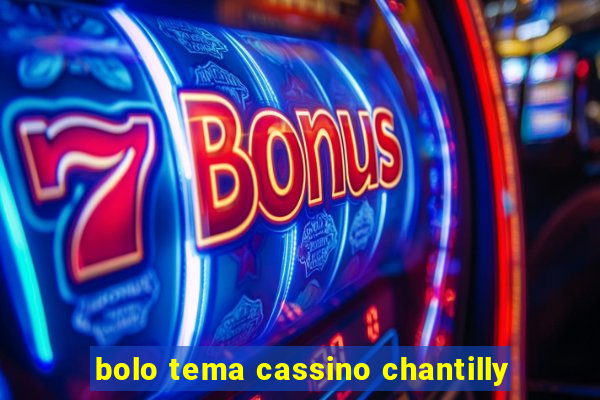 bolo tema cassino chantilly