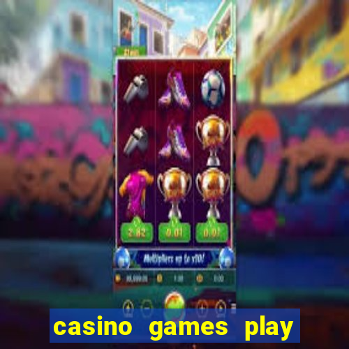 casino games play real money