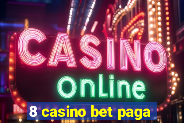 8 casino bet paga