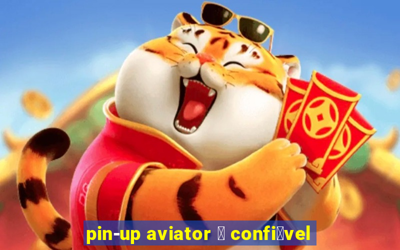 pin-up aviator 茅 confi谩vel