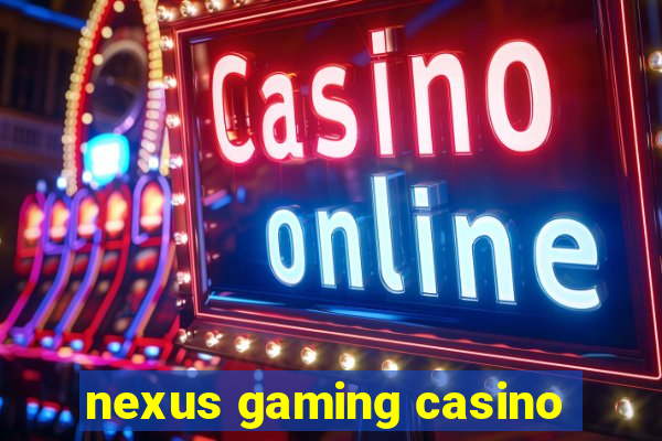 nexus gaming casino