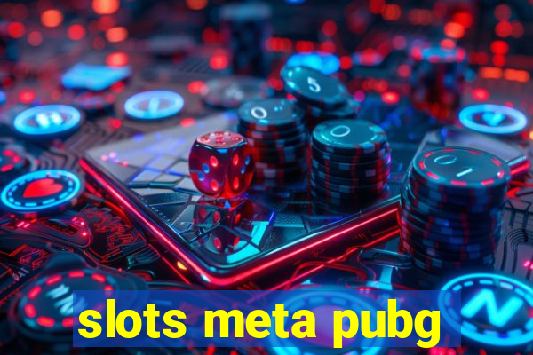 slots meta pubg