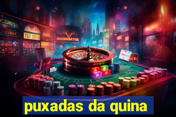 puxadas da quina