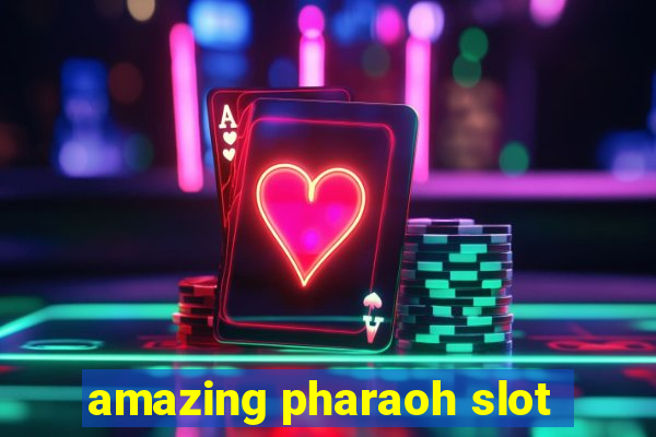 amazing pharaoh slot