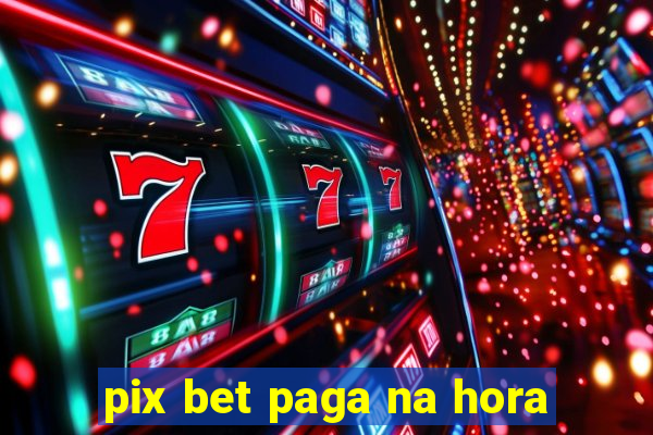 pix bet paga na hora