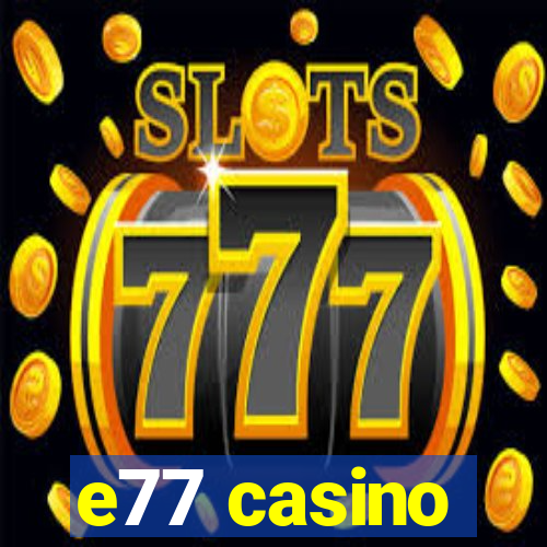 e77 casino