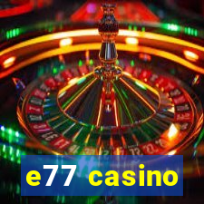 e77 casino