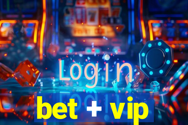 bet + vip