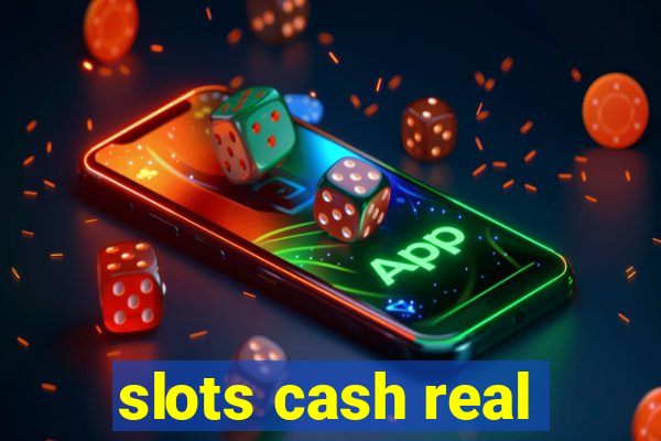 slots cash real