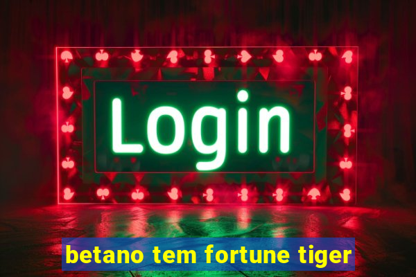 betano tem fortune tiger