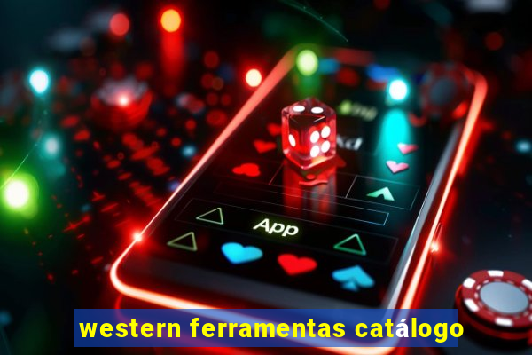 western ferramentas catálogo