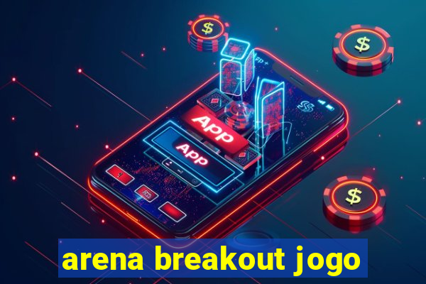 arena breakout jogo