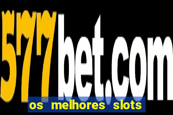 os melhores slots para ganhar dinheiro