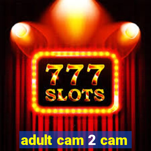 adult cam 2 cam