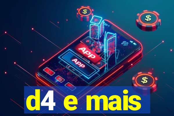 d4 e mais