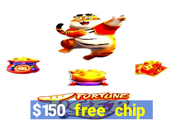 $150 free chip casinos 2023