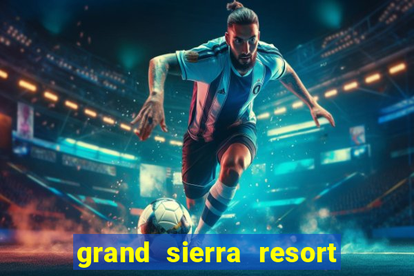 grand sierra resort & casino