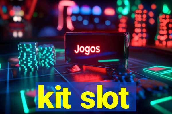 kit slot