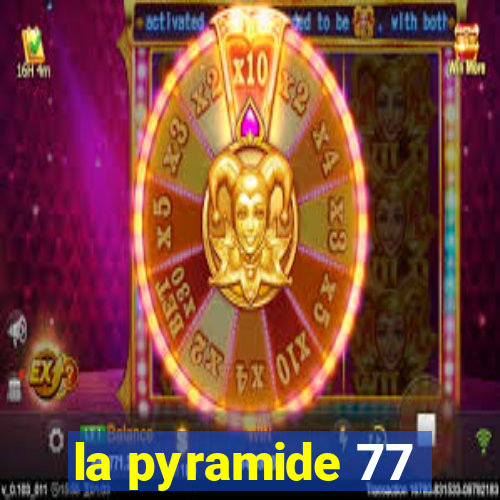 la pyramide 77