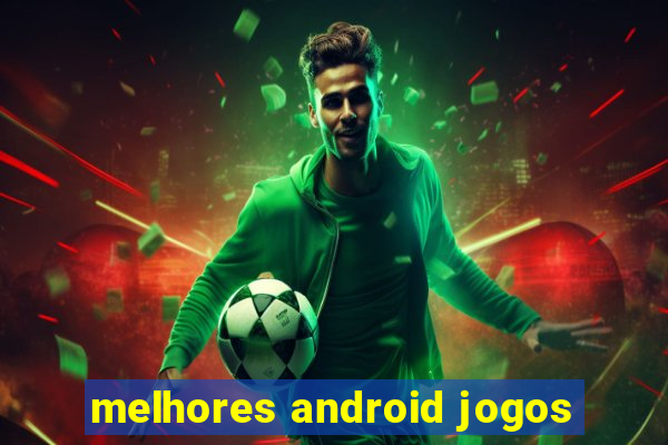 melhores android jogos