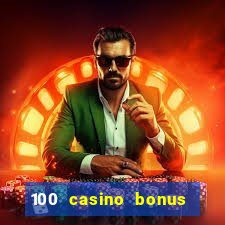 100 casino bonus all british casino