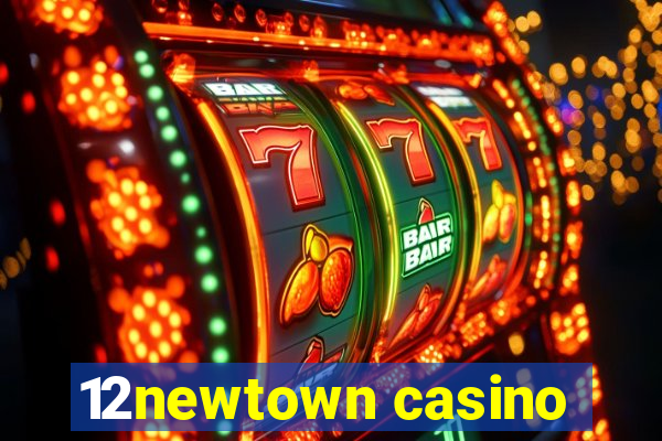 12newtown casino