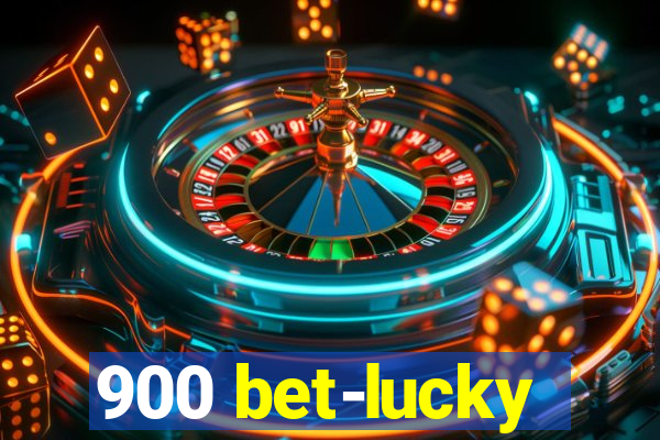 900 bet-lucky