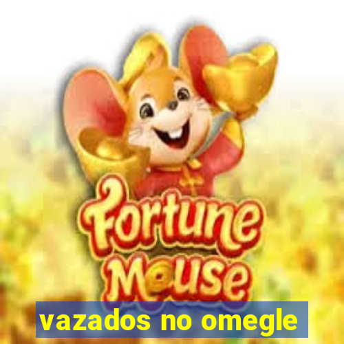 vazados no omegle