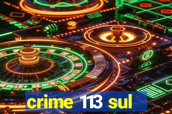 crime 113 sul