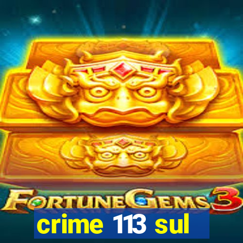 crime 113 sul