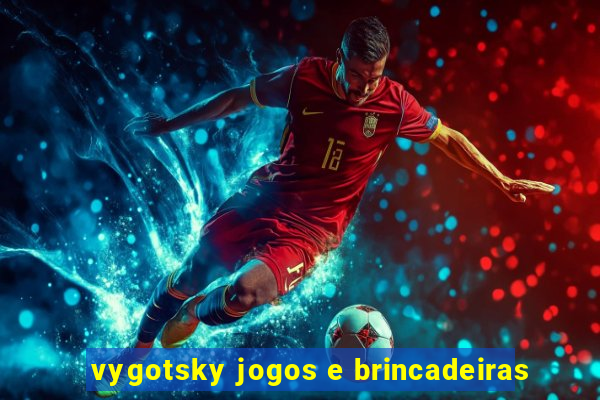 vygotsky jogos e brincadeiras