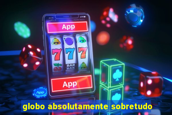 globo absolutamente sobretudo