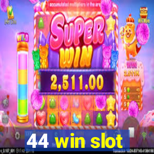 44 win slot