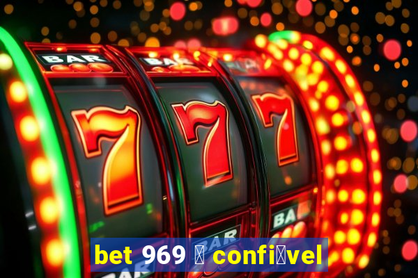 bet 969 茅 confi谩vel