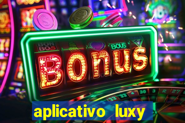 aplicativo luxy como funciona