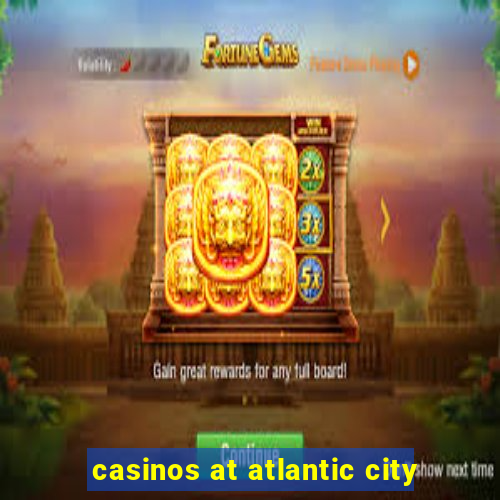 casinos at atlantic city