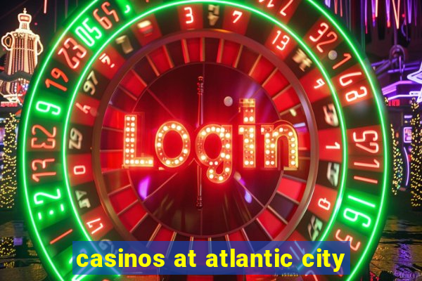 casinos at atlantic city