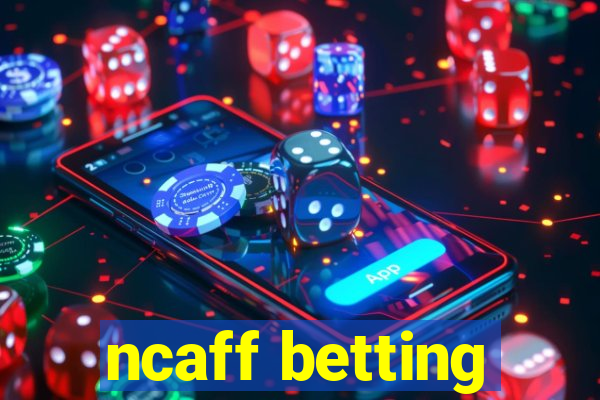 ncaff betting