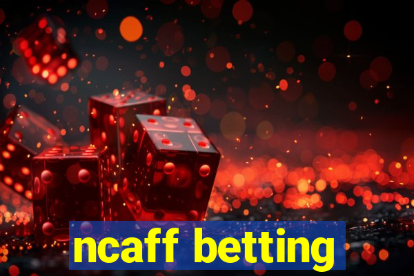 ncaff betting