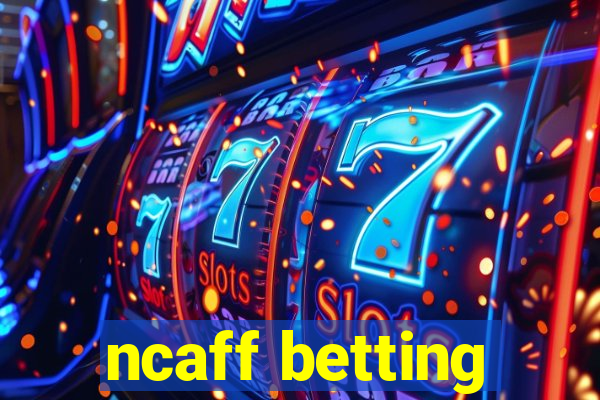 ncaff betting