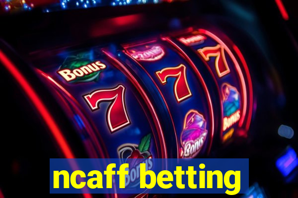 ncaff betting