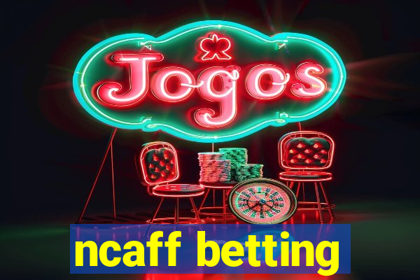 ncaff betting