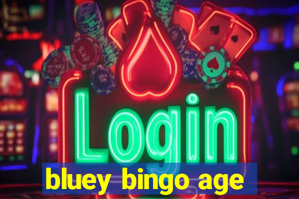 bluey bingo age