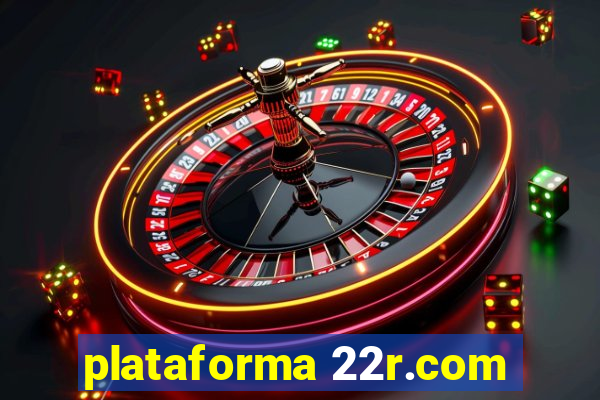 plataforma 22r.com