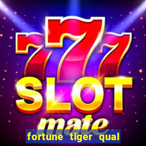 fortune tiger qual a melhor plataforma