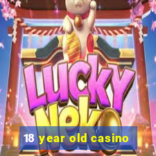 18 year old casino