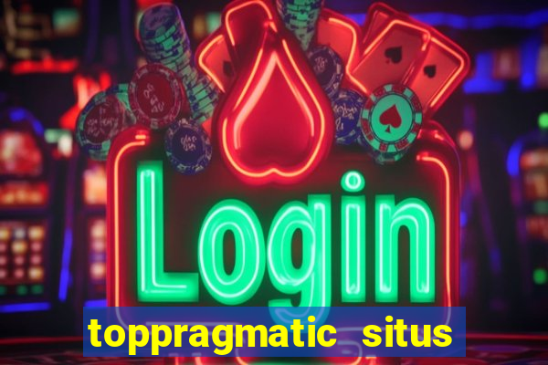 toppragmatic situs slot online