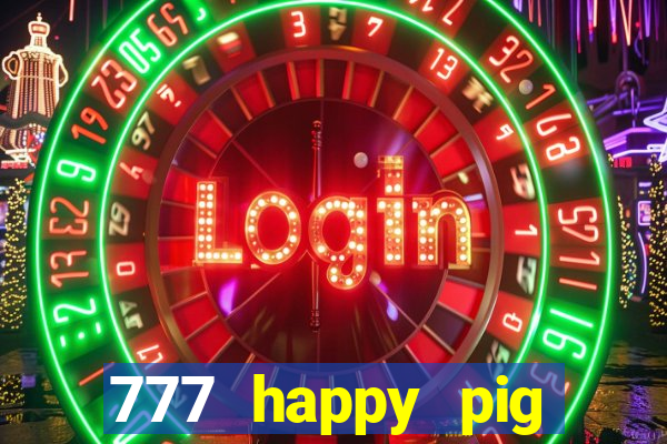 777 happy pig slots casino